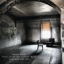 Raison D'Être : Tales from the Tabula Rasa (Early Works 1988-1991)